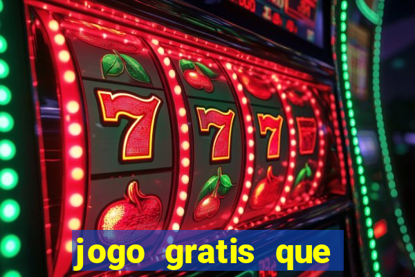 jogo gratis que ganha dinheiro