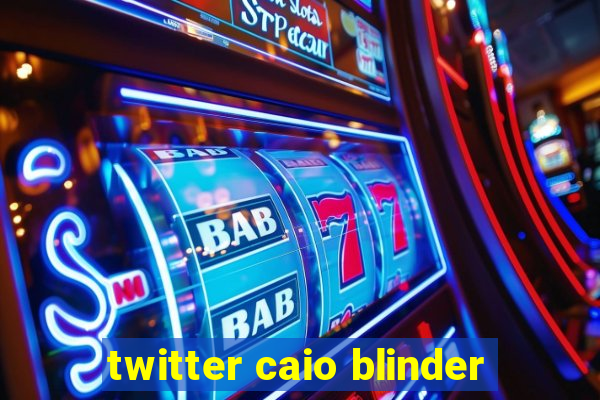 twitter caio blinder