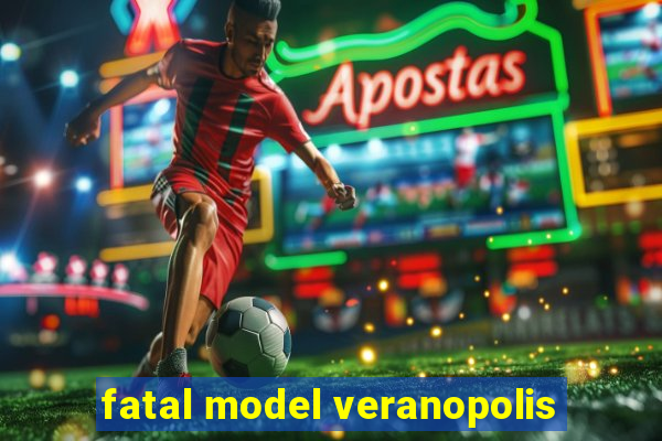 fatal model veranopolis