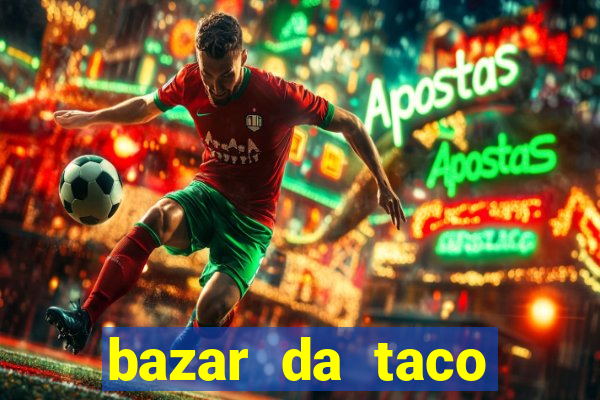 bazar da taco agendamento online