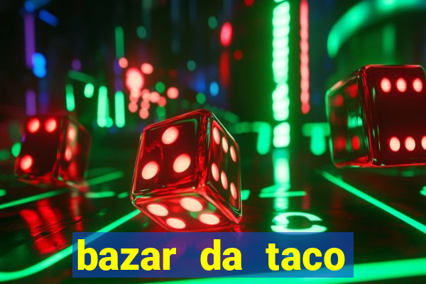 bazar da taco agendamento online