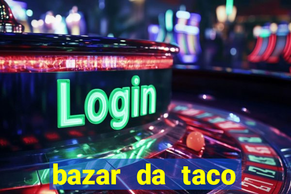 bazar da taco agendamento online