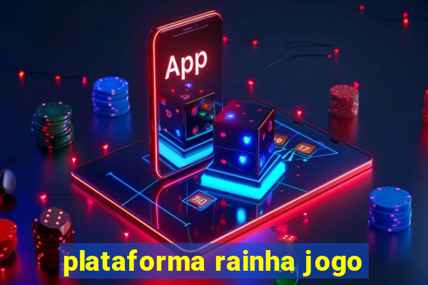 plataforma rainha jogo