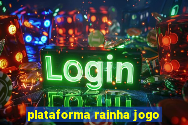 plataforma rainha jogo