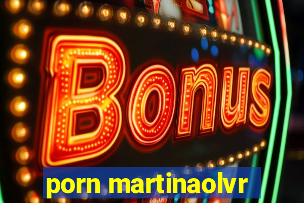 porn martinaolvr