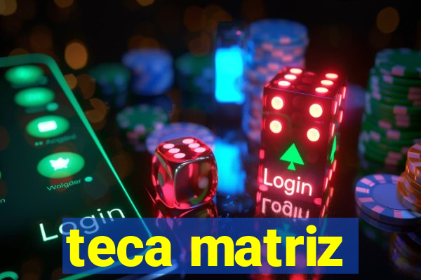 teca matriz