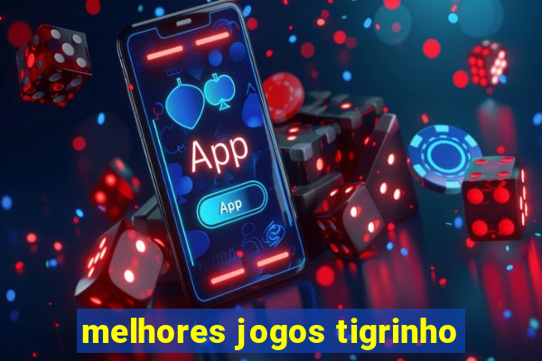 melhores jogos tigrinho