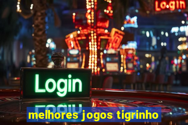 melhores jogos tigrinho