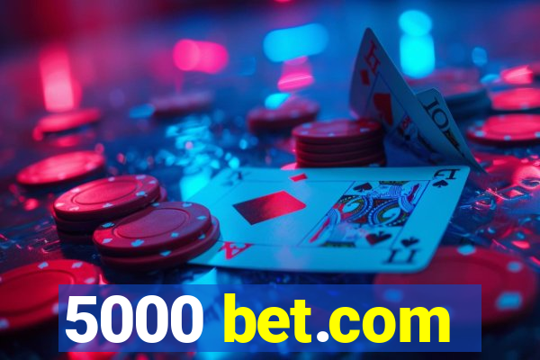 5000 bet.com