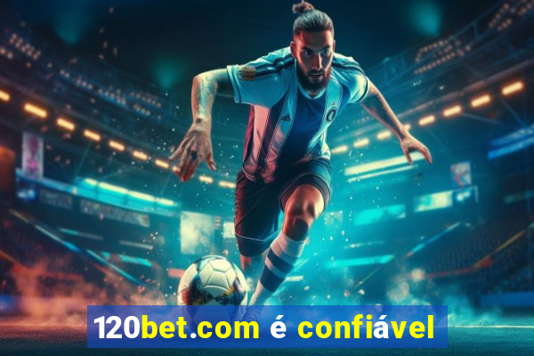 120bet.com é confiável