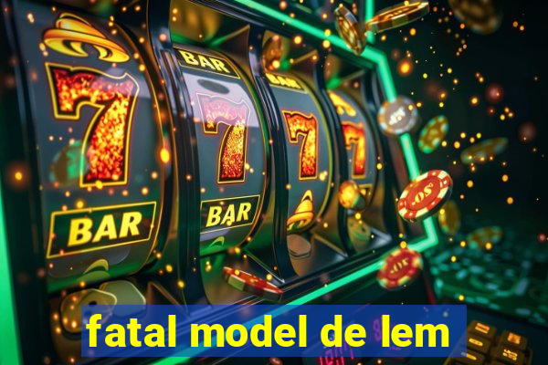 fatal model de lem