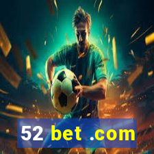 52 bet .com