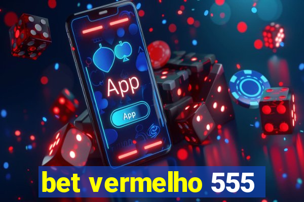 bet vermelho 555