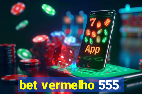 bet vermelho 555