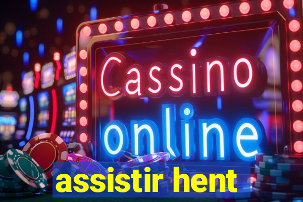 assistir hent