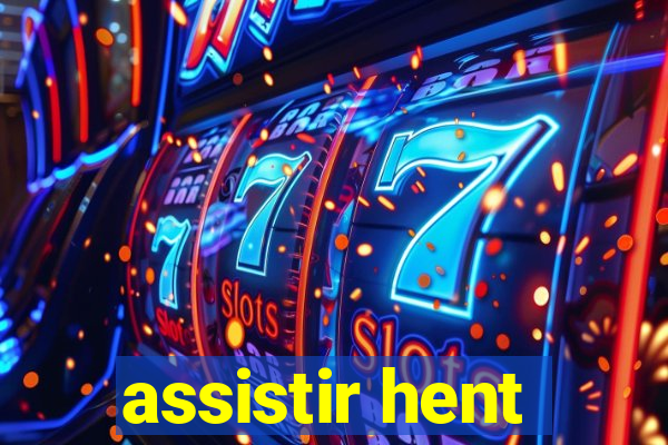 assistir hent