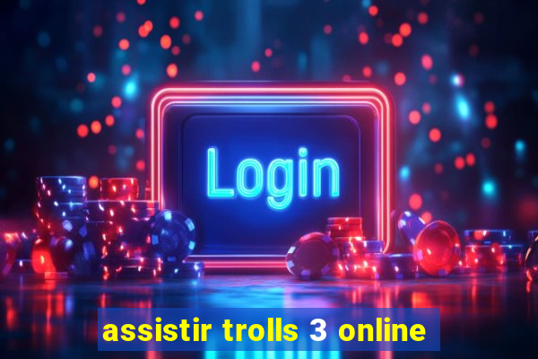 assistir trolls 3 online