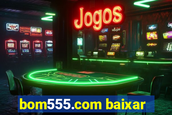 bom555.com baixar