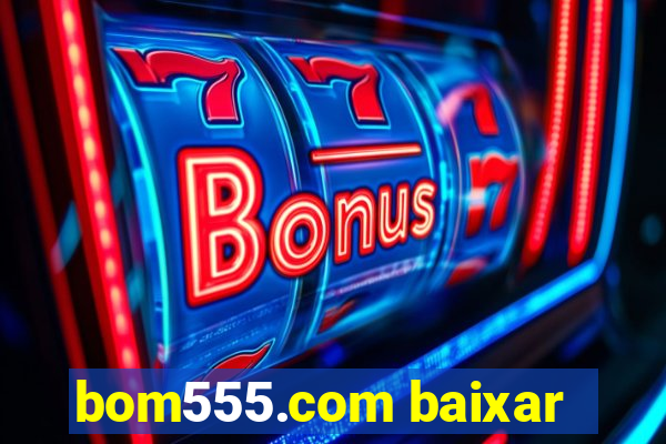 bom555.com baixar