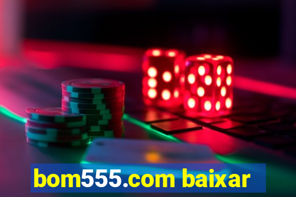 bom555.com baixar