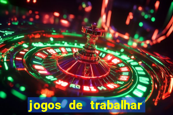 jogos de trabalhar para ganhar dinheiro