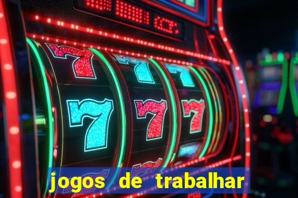 jogos de trabalhar para ganhar dinheiro