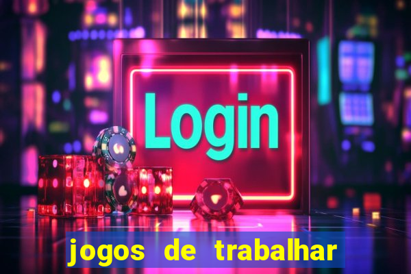 jogos de trabalhar para ganhar dinheiro