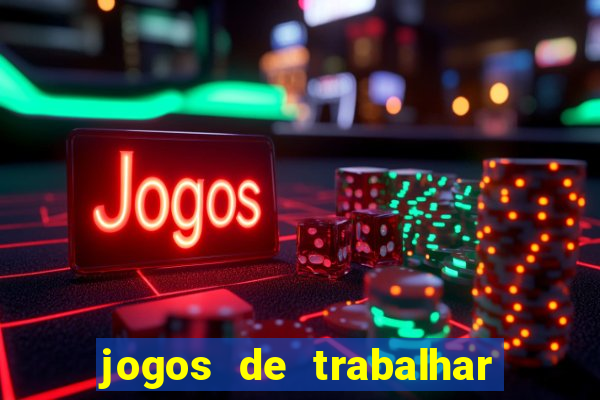 jogos de trabalhar para ganhar dinheiro