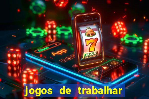 jogos de trabalhar para ganhar dinheiro