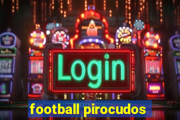 football pirocudos