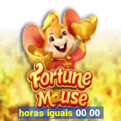 horas iguais 00 00