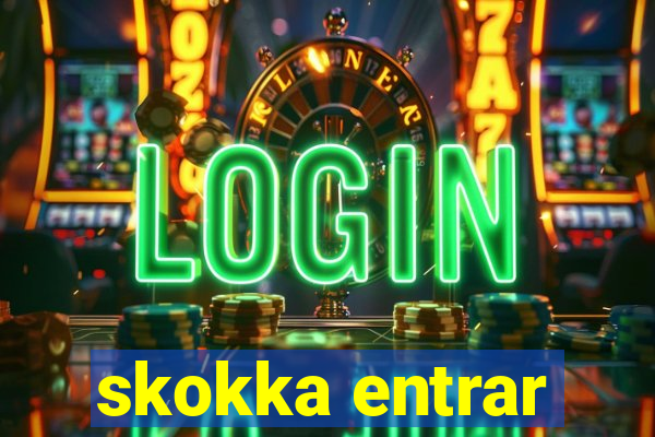 skokka entrar