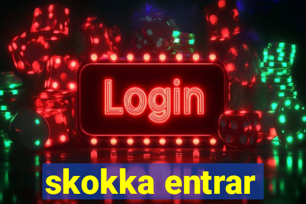 skokka entrar