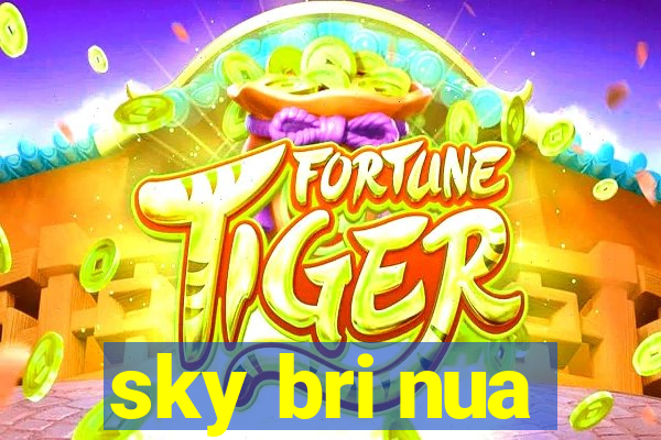 sky bri nua