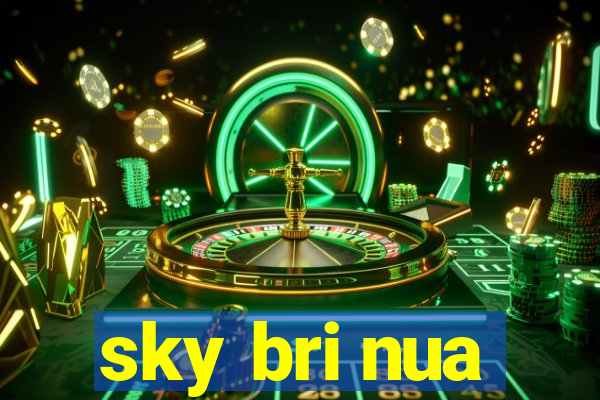 sky bri nua