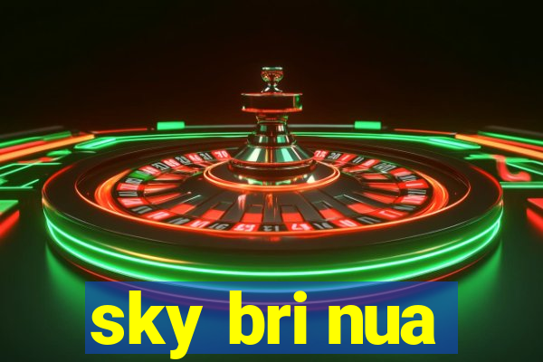 sky bri nua