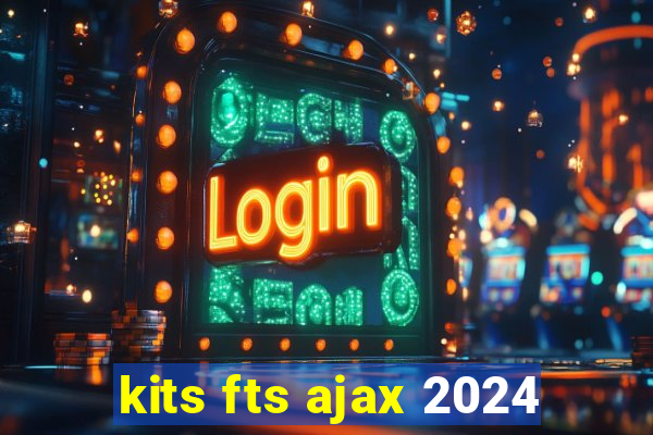 kits fts ajax 2024