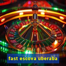 fast escova uberaba