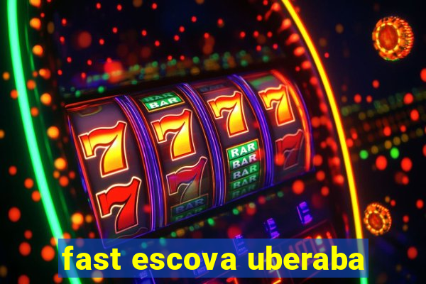 fast escova uberaba