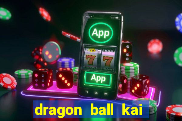 dragon ball kai legendado online