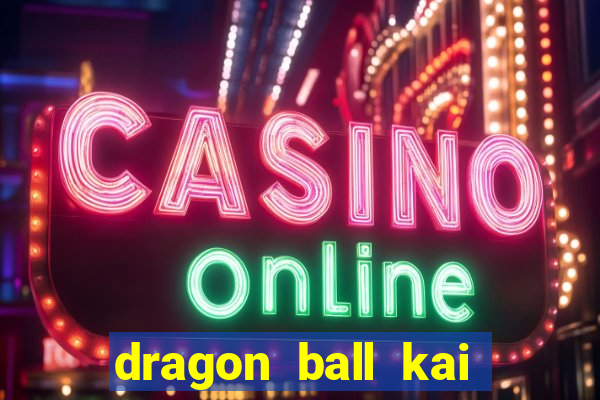 dragon ball kai legendado online