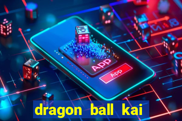 dragon ball kai legendado online