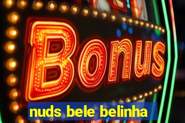 nuds bele belinha