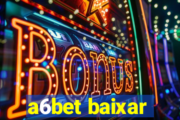 a6bet baixar