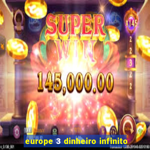 europe 3 dinheiro infinito