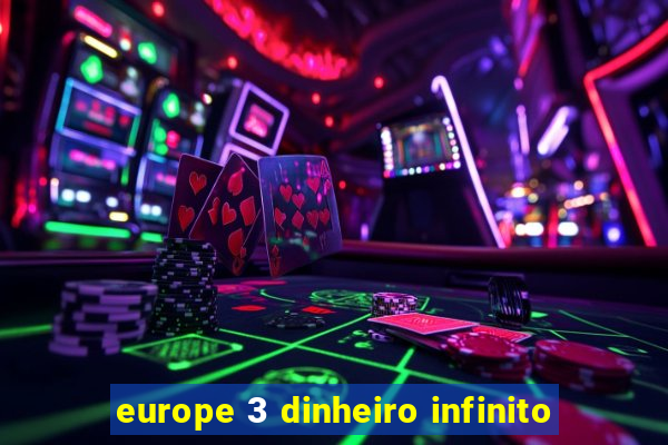 europe 3 dinheiro infinito