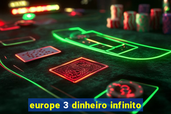 europe 3 dinheiro infinito