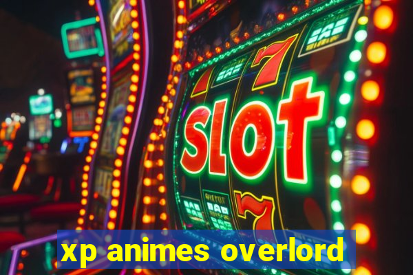 xp animes overlord