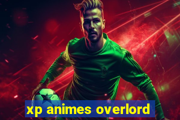 xp animes overlord