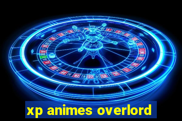 xp animes overlord